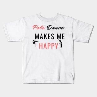 Pole Dance Makes Me Happy - Pole Dance Design Kids T-Shirt